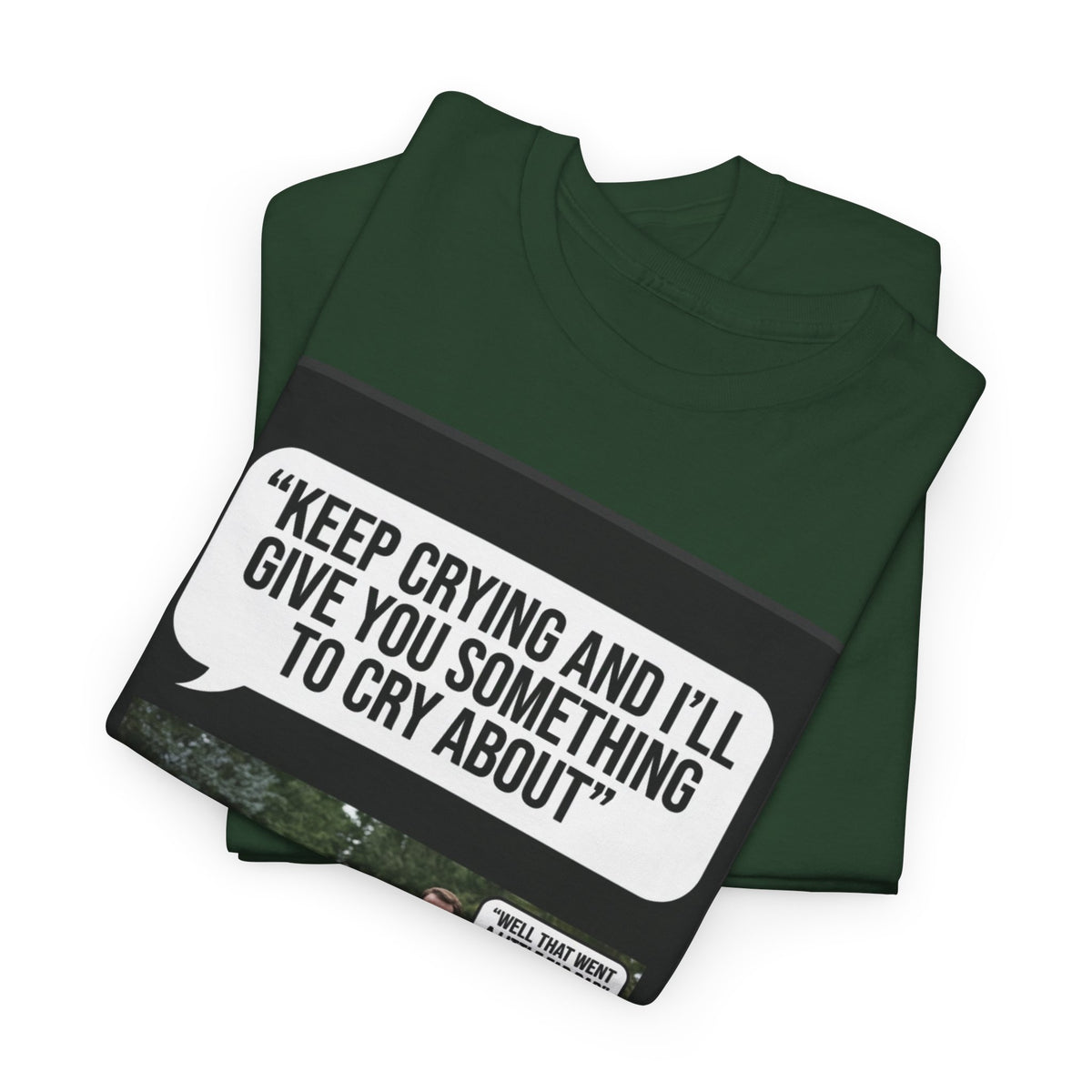 Funny Funeral Graphic Tee — "Keep Crying and I'll Give You Something to Cry About"
